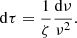 $$ \begin{aligned} \mathrm{d} \tau = \frac{1}{\zeta } \frac{\mathrm{d} \nu }{\nu ^2}. \end{aligned} $$