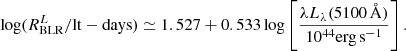 $$ \begin{aligned} \log (R_{\rm BLR}^L/\mathrm{lt-days}) \simeq 1.527+ 0.533 \log \left[ \frac{\lambda L_{\lambda }(5100\,\mathrm{\AA })}{10^{44}\mathrm{erg\,s^{-1}}}\right]. \end{aligned} $$