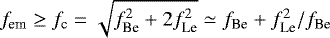$f_{\textrm{em}}\geq f_{\textrm{c}} = \sqrt{f_{\textrm{Be}}^2+2f_{\textrm{Le}}^2} \simeq f_{\textrm{Be}}+f_{\textrm{Le}}^2/f_{\textrm{Be}}$
