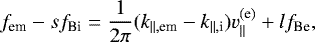 \begin{equation*} f_{\textrm{em}}-sf_{\textrm{Bi}}=\frac{1}{2\pi} (k_{\parallel,\textrm{em}}-k_{\parallel, \textrm{i}})v_{\parallel}^{\textrm{(e)}}+lf_{\textrm{Be}},\end{equation*}