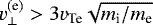 $v_{\perp}^{\textrm{(e)}} > 3v_{\textrm{Te}}\sqrt{m_{\textrm{i}}/m_{\textrm{e}}}$
