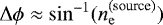 $\Delta \phi \approx \sin^{-1}(n_{ \rm e}^{\textrm{(source)}})$