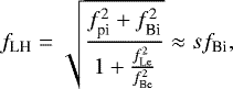 \begin{equation*} f_{\textrm{LH}}=\sqrt{\frac{f^2_{\textrm{pi}}+f^2_{\textrm{Bi}}}{1+\frac{f^2_{\textrm{Le}}}{f^2_{\textrm{Be}}}}}\approx sf_{\textrm{Bi}},\end{equation*}