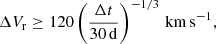 $$ \begin{aligned} \Delta V_{\rm r} \ge 120 \left(\frac{\Delta t}{30\,\mathrm{d}}\right)^{-1/3}\,\mathrm{km\,s}^{-1}, \end{aligned} $$
