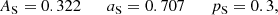 $$ \begin{aligned} A_{\rm S}=0.322\quad \quad a_{\rm S}=0.707\quad \quad p_{\rm S}=0.3, \end{aligned} $$
