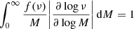 $$ \begin{aligned} \int _0^{\infty }\frac{f(\nu )}{M}\bigg |\frac{\partial \log {\nu }}{\partial \log {M}}\bigg |\,\mathrm{d}M=1 \end{aligned} $$