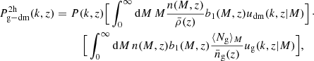 $$ \begin{aligned} P_{\mathrm{g-dm}}^{\text{2h}}(k,z)&=P(k,z)\Big [\int _0^{\infty }\mathrm{d}M\,M\frac{n(M,z)}{\bar{\rho }(z)}b_1(M,z)u_{\mathrm{dm}}(k,z|M)\Big ]\,\cdot \nonumber \\&\quad \quad \quad \Big [\int _0^{\infty }\mathrm{d}M\,n(M,z)b_1(M,z)\frac{\langle N_{\rm g} \rangle _M}{\bar{n}_{\rm g}(z)}u_{\rm g}(k,z|M)\Big ], \end{aligned} $$