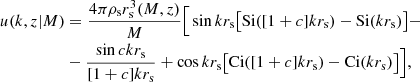 $$ \begin{aligned} u(k,z|M)&=\frac{4\pi \rho _{\rm s} r_{\rm s}^3(M,z)}{M}\Big [\sin {kr_{\rm s}}\big [\text{Si}([1+c]kr_{\rm s})-\text{Si}(kr_{\rm s})\big ]-\\&-\frac{\sin {ckr_{\rm s}}}{[1+c]kr_{\rm s}}+\cos {kr_{\rm s}}\big [\text{Ci}([1+c]kr_{\rm s})-\text{Ci}(kr_{\rm s})\big ]\Big ], \end{aligned} $$