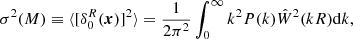 $$ \begin{aligned} \sigma ^2(M)\equiv \langle [\delta _0^{R}(\boldsymbol{x})]^2\rangle =\frac{1}{2\pi ^2}\int _0^{\infty }k^2P(k)\hat{W}^2(kR)\mathrm{d}k, \end{aligned} $$