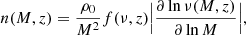 $$ \begin{aligned} n(M,z) = \frac{\rho _0}{M^2}f(\nu ,z)\Big |\frac{\partial \ln \nu (M,z)}{\partial \ln M}\Big |, \end{aligned} $$