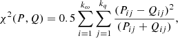 $$ \begin{aligned} \chi ^2(P,Q) = 0.5\sum _{i=1}^{k_{\omega }} \sum _{j=1}^{k_{q}} \frac{(P_{ij}-Q_{ij})^2}{(P_{ij}+Q_{ij})}, \end{aligned} $$