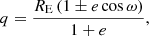 $$ \begin{aligned} q={{R_{\rm E}\,(1 \pm e\cos \omega )} \over {1+e}}, \end{aligned} $$