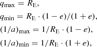 $$ \begin{aligned}&q_{\max }=R_{\rm E} , \nonumber \\&q_{\min }=R_{\rm E}\cdot (1-e)/(1+e), \nonumber \\&(1/a)_{\max }=1/R_{\rm E}\cdot (1-e), \\&(1/a)_{\min }=1/R_{\rm E}\cdot (1+e), \nonumber \end{aligned} $$
