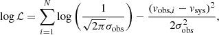 $$ \begin{aligned} \log {\mathcal{L} }=\sum _{i=1}^N{\log \left(\frac{1}{\sqrt{2\pi } \sigma _{\rm obs}}\right) -\frac{({ v}_{\mathrm{obs},i}-{ v}_{\rm sys})^2}{2\sigma _{\rm obs}^2}}, \end{aligned} $$