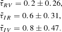 $$ \begin{aligned}&\tilde{\tau }_{RV}=0.2\pm 0.26,\nonumber \\&\tilde{\tau }_{IR}= 0.6\pm 0.31,\nonumber \\&\tilde{\tau }_{IV}= 0.8\pm 0.47. \end{aligned} $$