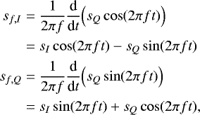 \begin{align*} s_{f,I} &= \frac{1}{2 \pi f} \frac{\textrm{d}}{\textrm{d} t} \Big(s_Q \cos(2 \pi f t) \Big) \nonumber\\ & = s_I \cos(2 \pi f t) - s_Q\sin(2 \pi f t) \nonumber\\ s_{f,Q} &= \frac{1}{2 \pi f} \frac{\textrm{d}}{\textrm{d} t} \Big(s_Q \sin(2 \pi f t) \Big) \nonumber\\ & = s_I \sin(2 \pi f t) + s_Q\cos(2 \pi f t), \end{align*}