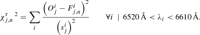 $$ \begin{aligned} \chi _{j,n}^\mathrm{r}\,^2=\sum _i\frac{\left(O^i_j-F_{j,n}^i\right)^2}{\left(s_j^i\right)^2}\,\,\,\,\,\,\,\,\,\,\,\,\forall i\,\mid \,6520\,{\AA }<\lambda _i < 6610\,{\AA }. \end{aligned} $$
