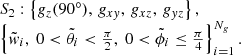 $$ \begin{aligned} \begin{array}{l} S_2: \left\{ g_z(90^{\circ }),\, g_{x{ y}},\, g_{xz},\, g_{{ y}z}\right\} ,\\ \left\{ \tilde{{ w}}_i,~ 0<\tilde{\theta }_i<\frac{\pi }{2},~ 0 < \tilde{\phi }_i\le \frac{\pi }{4}\right\} ^{N_g}_{i=1}. \end{array} \end{aligned} $$
