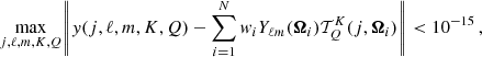 $$ \begin{aligned} \underset{j,\ell ,m,K,Q}{\max } {\left\Vert { y}(j,\ell ,m,K,Q) - \sum ^{N}_{i=1} { w}_i {Y_{\ell m}}({\boldsymbol{\Omega }}_i) {\mathcal{T} ^K_Q}(j,{\boldsymbol{\Omega }}_i)\right\Vert < 10^{-15} \,}, \end{aligned} $$
