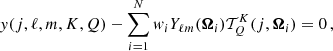 $$ \begin{aligned} { y}(j,\ell ,m,K,Q) - \sum _{i=1}^{N} { w}_i Y_{\ell m}(\boldsymbol{\Omega }_i)\mathcal{T} ^K_Q(j,\boldsymbol{\Omega }_i) = 0 \, , \end{aligned} $$