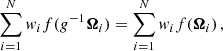 $$ \begin{aligned} \sum ^{N}_{i=1} { w}_i f(g^{-1}\boldsymbol{\Omega }_i) = \sum ^{N}_{i=1}{ w}_i f(\boldsymbol{\Omega }_i) \, , \end{aligned} $$