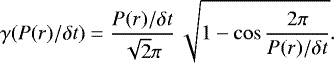 \begin{equation*} \gamma(P(r)/\delta t) = \frac{P(r)/\delta t}{\sqrt{2}\pi}\,\sqrt{1-\cos \frac{2\pi}{P(r)/\delta t}}. \end{equation*}