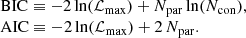 $$ \begin{aligned} \begin{array}{l} \mathrm{BIC} \equiv -2 \ln (\mathcal{L}_{\rm max}) + N_{\rm par} \ln (N_{\rm con}), \\ \mathrm{AIC} \equiv -2 \ln (\mathcal{L}_{\rm max}) + 2\,N_{\rm par}. \end{array} \end{aligned} $$