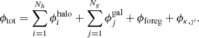 $$ \begin{aligned} \phi _{\rm tot}= \sum _{i=1}^{N_h}\phi _i^\mathrm{halo}+\sum _{j=1}^{N_g}\phi _j^\mathrm{gal}+\phi _{\rm foreg}+\phi _{\kappa ,\gamma }. \end{aligned} $$