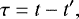 \begin{equation*} \tau = t - t^{\prime} ,\end{equation*}