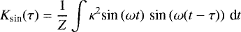 \begin{equation*} K_{\textrm{sin}}(\tau) = \frac{1}{Z} \int \kappa^2 \textrm{sin} \left(\omega t\right) \, \textrm{sin} \left(\omega (t - \tau) \right) \, \textrm{d}t \end{equation*}