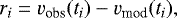 \begin{equation*} r_i=v_{\textrm{obs}}(t_i)-v_{\textrm{mod}}(t_i),\end{equation*}