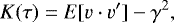 \begin{equation*}K(\tau) = E[v \cdot v^{\prime}] - \gamma^2, \end{equation*}