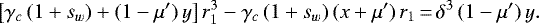 \begin{equation*}\left[\gamma_c\,(1+s_w)+(1-\mu')\,y\right]r_1^3-\gamma_c\,(1+s_w)\,(x+\mu')\,r_1\,{=}\,\delta^3\,(1-\mu')\,y. \end{equation*}