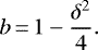 \begin{equation*} b\,{=}\,1-\frac{\delta^2}{4}. \end{equation*}