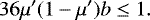\begin{equation*} 36\mu'(1-\mu')b\leq1. \end{equation*}