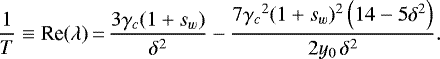 \begin{equation*}\frac{1}{T}\equiv{\textrm{Re}}(\lambda)\,{=}\,\frac{3 \gamma_c (1+s_w) }{\delta ^2}-\frac{7 {\gamma_c}^2(1+s_w)^2 \left(14-5 \delta ^2\right)}{2y_0\,\delta ^2}. \end{equation*}