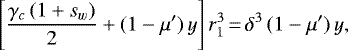 \begin{equation*}\left[\frac{\gamma_c\,(1+s_w)}{2}+(1-\mu')\,y\right]r_1^3\,{=}\,\delta^3\,(1-\mu')\,y, \end{equation*}