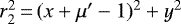 $r_2^2\,{=}\,(x+\mu'-1)^2+y^2$