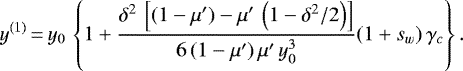 \begin{equation*}y^{(1)}\,{=}\, y_0\,\left\{1+\frac{\delta^2\,\left[(1-\mu')-\mu'\,\left(1-\delta^2/2\right)\right]}{6\,(1-\mu')\,\mu'\,y_0^3}(1+s_w)\,\gamma_c\right\}. \end{equation*}