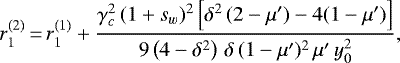 \begin{equation*}r_1^{(2)}\,{=}\,r_1^{(1)}+\frac{\gamma_c^2\,(1+s_w)^2\left[\delta^2\,(2 - \mu')-4(1 - \mu')\right]}{9 \left(4 - \delta^2\right)\,\delta\,(1 - \mu')^2\,\mu'\,y_0^2}, \end{equation*}