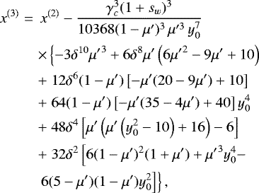 \begin{eqnarray*}x^{(3)}&=&\,x^{(2)} -\frac{\gamma_c^3(1+s_w)^3}{10368 (1 - \mu')^3\,\mu'^3\,y_0^7}\nonumber \\ &&\times\left\{{-3 \delta^{10} {\mu'} ^3+6 \delta^8 \mu' \left(6 {\mu'} ^2-9 \mu' +10\right)}\right.\nonumber \\ && +\left.{12\delta^6 (1 - \mu')\left[-\mu' (20 - 9 \mu')+10\right]}\right. \nonumber\\ && +\left.{64 (1 - \mu') \left[-\mu' (35 - 4 \mu')+40\right] y_0^4}\right. \\ && +\left.{48 \delta^4 \left[\mu' \left(\mu' \left(y_0^2-10\right)+16\right)-6\right]}\right. \nonumber\\ && +\left.{32 \delta^2\left[{6 (1 - \mu')^2 (1 + \mu')+{\mu'} ^3 y_0^4-}\right.}\right. \nonumber\\ && \left.{\left.{6 (5 - \mu') (1 - \mu') y_0^2}\right]}\right\},\nonumber \end{eqnarray*}