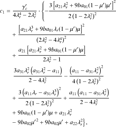 \begin{eqnarray*} c_1&=&\frac{\gamma_c'}{4 \lambda_r^4-2 \lambda_r^2}\cdot \left\{{-\frac{3 \left[a_{21} \lambda_r^2+9b a_{01} (1-\mu') \mu' \right]^2}{2 \left(1-2 \lambda_r^2\right)^2} }\right. \nonumber\\ && +\left.{\frac{\left[a_{21} \lambda_r^3+9 b a_{01} \lambda_r (1-\mu') \mu \right]^2}{\left(2 \lambda_r^2-4 \lambda_r^4\right)^2}}\right.\nonumber\\ && +\left.{\frac{a_{21} \left[a_{21} \lambda_r^2+9 b a_{01} (1-\mu') \mu \right]}{2 \lambda_r^2-1} }\right.\nonumber \\ && \left.{\frac{3 a_{31} \lambda_r^2 \left(a_{31} \lambda_r^2-a_{11}\right)}{2-4\lambda_r^2}-\frac{\left(a_{11}-a_{31} \lambda_r^2\right)^2}{4 \left(1-2 \lambda_r^2\right)^2}}\right. \\ && +\left.{\frac{3 \left(a_{11} \lambda_r-a_{31} \lambda_r^3\right)^2}{2 \left(1-2 \lambda_r^2\right)^2}+\frac{a_{11} \left(a_{11}-a_{31} \lambda_r^2\right)}{2-4 \lambda_r^2}}\right.\nonumber \\ &&+\left.{9 b a_{01} (1-\mu') \mu +a_{21} \lambda_r^2}\right. \nonumber\\ && -\left.{9 b a_{02} {\mu'} ^2+9 b a_{02} \mu'+a_{22}\lambda_r^2}\right\},\nonumber \end{eqnarray*}