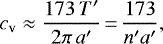 \begin{equation*}c_{\textrm{v}}\approx\frac{173\,T'}{2\pi\,a'}\,{=}\,\frac{173}{n'a'}, \end{equation*}