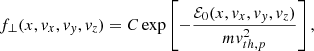 $$ \begin{aligned} f_\perp (x,v_x,v_y,v_z) = C \exp \left[ -\frac{\mathcal{E} _0(x,v_x,v_y,v_z)}{m v_{th,p}^2} \right] ,\end{aligned} $$