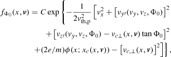 $$ \begin{aligned} f_{\Phi _0}(x,\boldsymbol{v}) = C \exp \left\{ -\frac{1}{2v_{\rm th,p}^2} \left[ v_x^2 + \left[v_{y\prime }(v_y,v_z,\Phi _0)\right]^2\right. \right. \nonumber \\ \left. \left. + \left[ v_{z\prime }(v_y,v_z,\Phi _0) - v_{c\perp }(x,\boldsymbol{v}) \tan \Phi _0\right]^2 \right. \right. \nonumber \\ \left. \left. +(2e/m)\phi (x;x_c(x,\boldsymbol{v}))- \left[v_{c,\perp }(x,\boldsymbol{v})\right]^2 \right] \right\} ,\end{aligned} $$