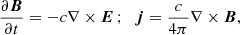 $$ \begin{aligned} \frac{\partial \boldsymbol{B}}{\partial t} = -c \nabla \times \boldsymbol{E} \,; \;\; \boldsymbol{j} = \frac{c}{4\pi } \nabla \times \boldsymbol{B} ,\end{aligned} $$