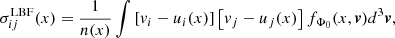 $$ \begin{aligned} \sigma _{ij}^\mathrm{LBF}(x)=\frac{1}{n(x)} \int \left[ v_i-u_i(x)\right] \left[ v_j-u_j(x)\right] f_{\Phi _0}(x,\boldsymbol{v}) d^3\boldsymbol{v} ,\end{aligned} $$