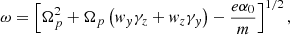 $$ \begin{aligned} \omega = \left[ \Omega _p^2 + \Omega _p \left( w_y\gamma _z + w_z\gamma _y\right) - \frac{e\alpha _0}{m} \right]^{1/2} ,\end{aligned} $$