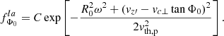 $$ \begin{aligned} f_{\Phi _0}^{la} = C \exp \left[ -\frac{R_0^2 \omega ^2 + \left( v_{z\prime } - v_{c\perp } \tan \Phi _0\right)^2}{2v_{\rm th,p}^2}\right] .\end{aligned} $$