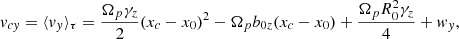 $$ \begin{aligned} v_{cy} = \langle v_y \rangle _\tau = \frac{\Omega _p \gamma _z}{2} (x_c-x_0)^2 - \Omega _p b_{0z}(x_c-x_0) + \frac{\Omega _p R_0^2 \gamma _z}{4} + w_y ,\end{aligned} $$